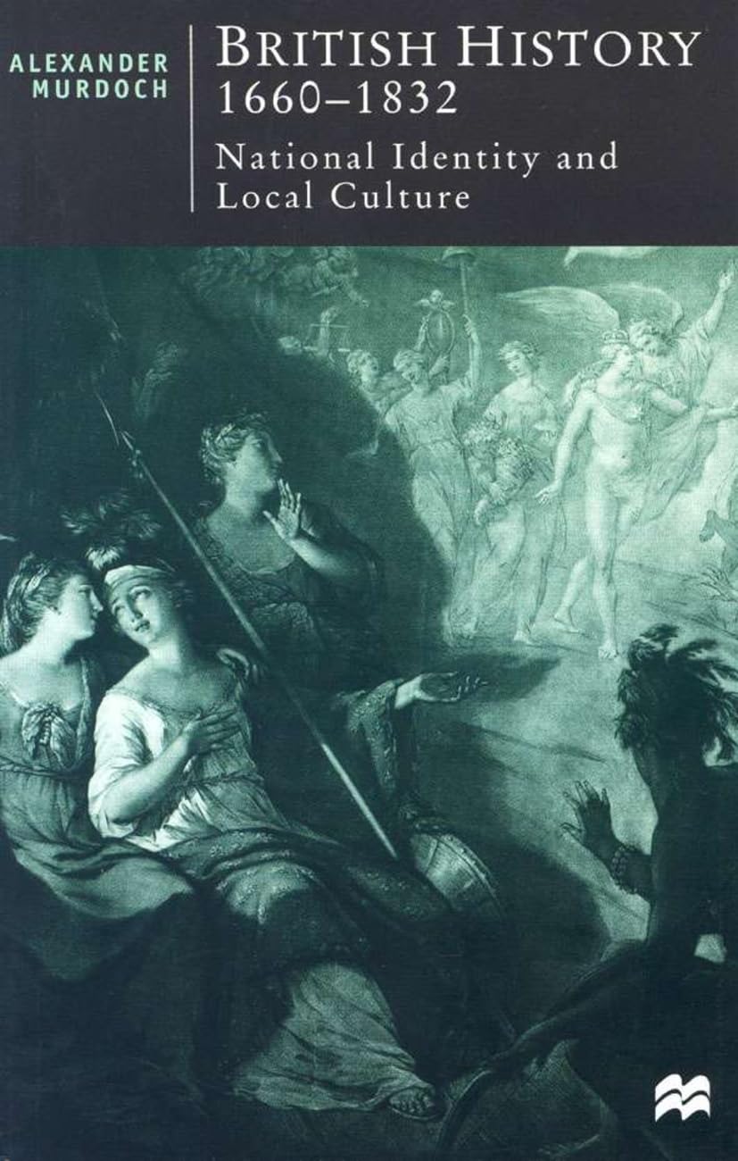 British History, 1660-1832: National Identity and Local Culture (British Studies Series) Film, Art & Culture