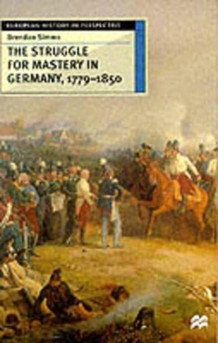 The Struggle for Mastery in Germany, 1779-1850 (European History in Perspective) Politics & History
