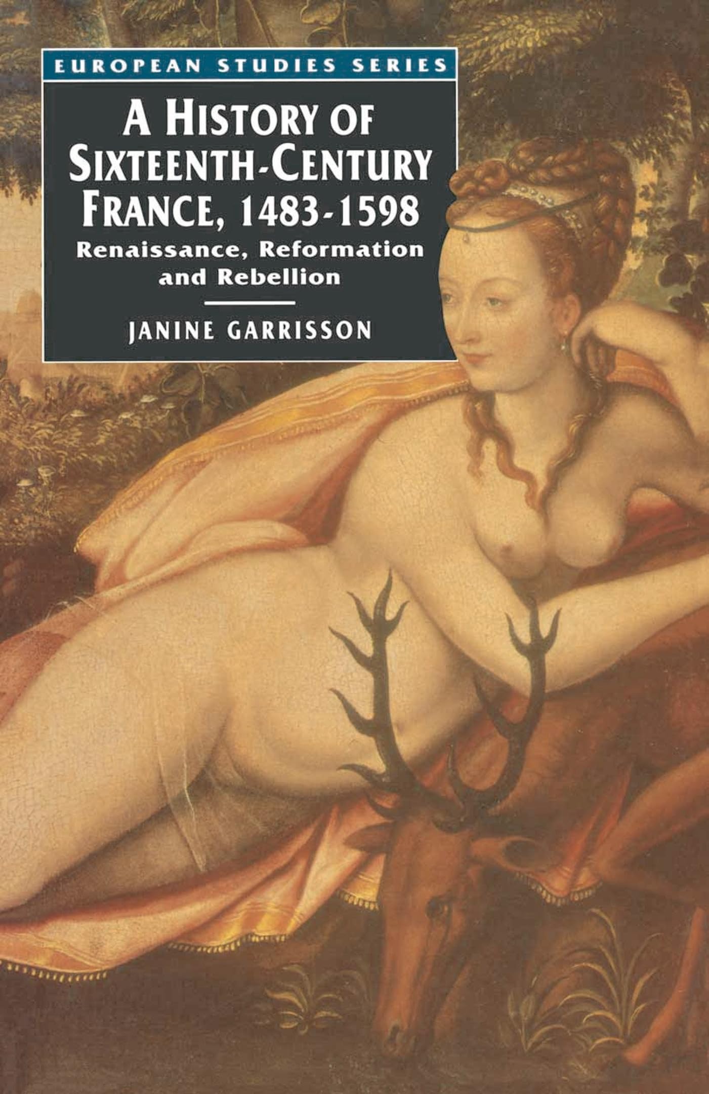 A History of Sixteenth Century France, 1483-1598 Politics & History