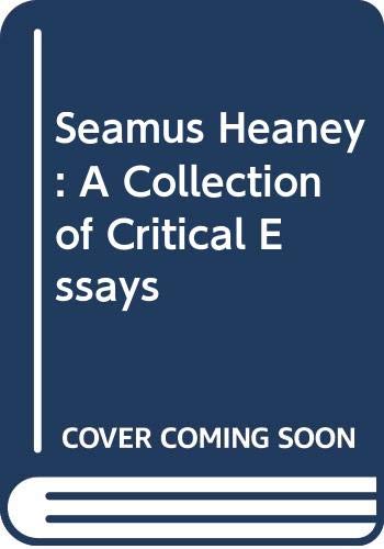 Seamus Heaney: A Collection of Critical Essays book