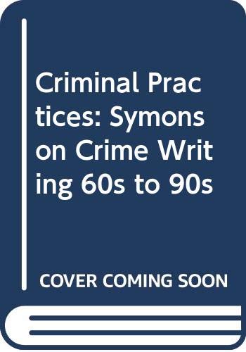 Criminal Practices: Symons on Crime Writing 60s to 90s Law