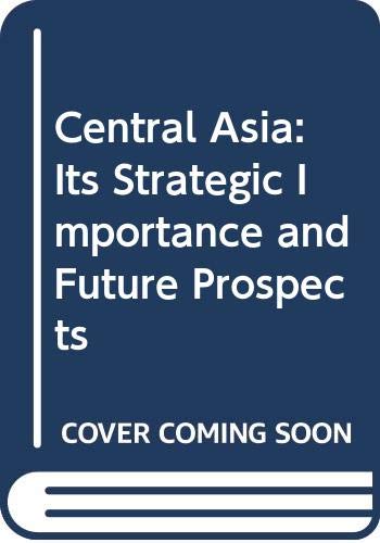 Central Asia: Its Strategic Importance and Future Prospects Politics & History