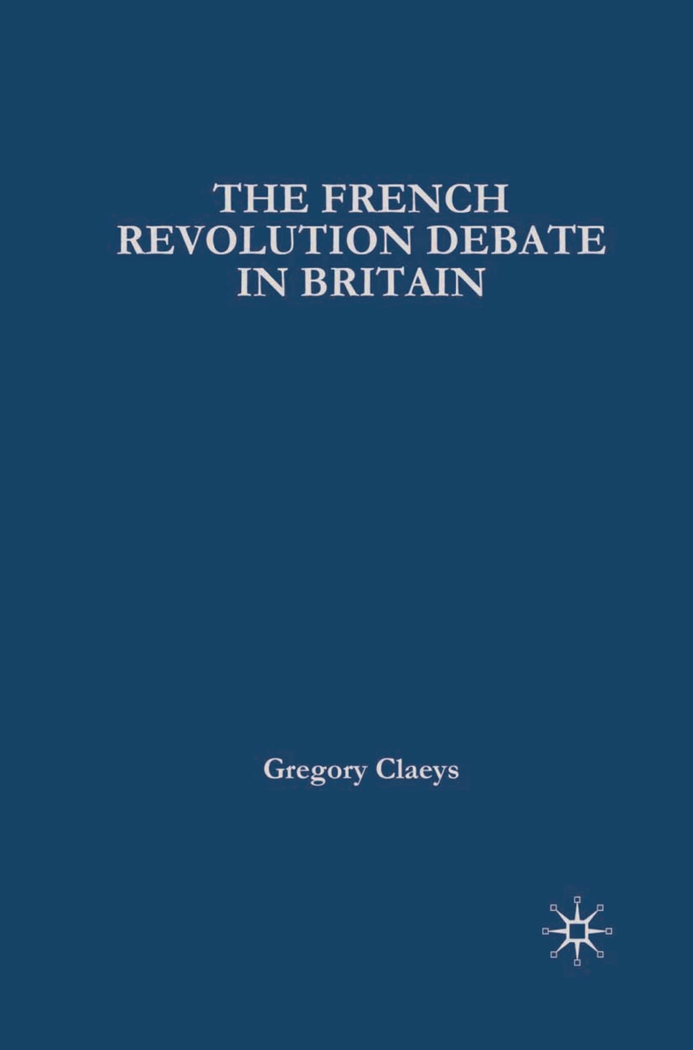 French Revolution Debate in Britain: The Origins of Modern Politics (British History in Perspective) Social Sciences