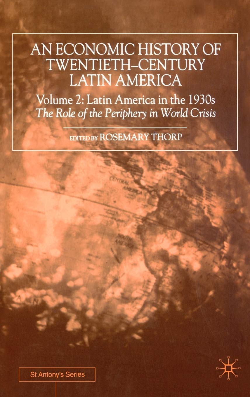 An Economic History of Twentieth-Century Latin America: Volume 2: Latin America in the 1930s. The Role of the Periphery in World Crisis (St Antony's Series) Law
