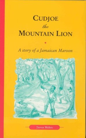 Cudjoe, the Mountain Lion: A Story of a Jamaican Maroon Politics & History