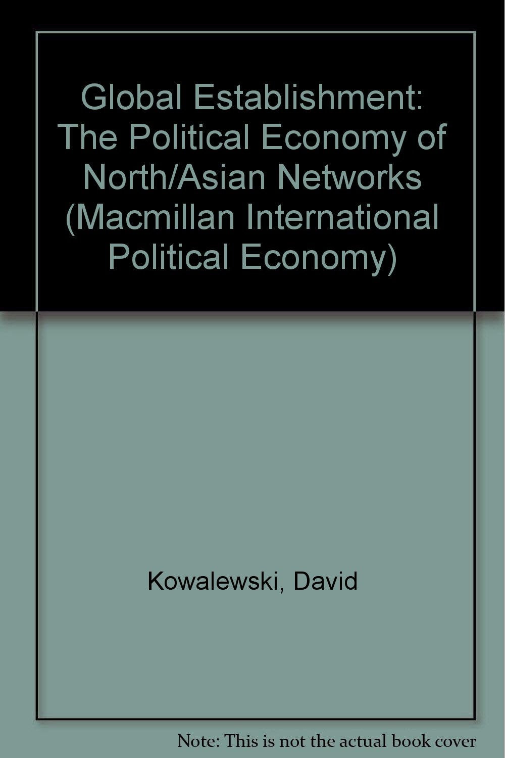 Global Establishment: The Political Economy of North/Asian Networks (Macmillan International Political Economy S.) Social Sciences