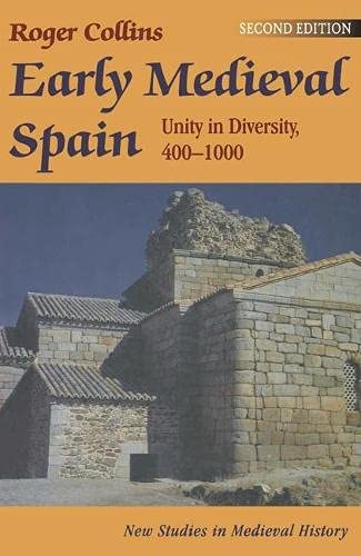 Early Medieval Spain: Unity in Diversity, 400-1000 (New Studies in Mediaeval History) Politics & History