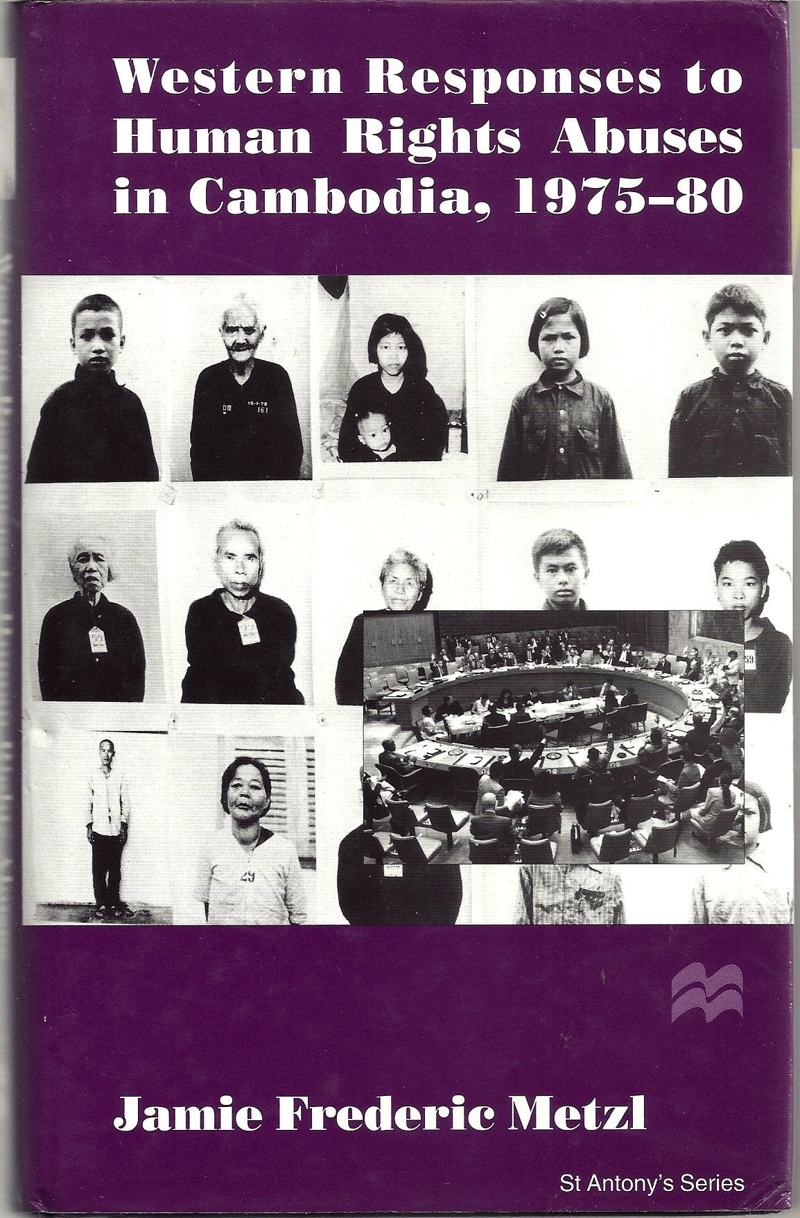 Western Responses to Human Rights Abuses in Cambodia, 1975-80 (St Antony's Series) Social Sciences