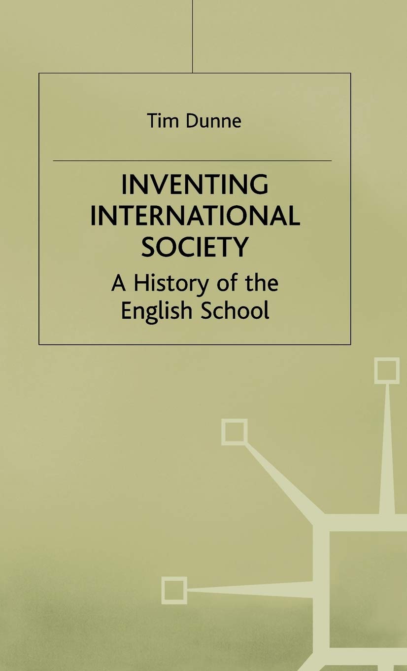 Inventing International Society: A History of the English School (St Antony's Series) Law