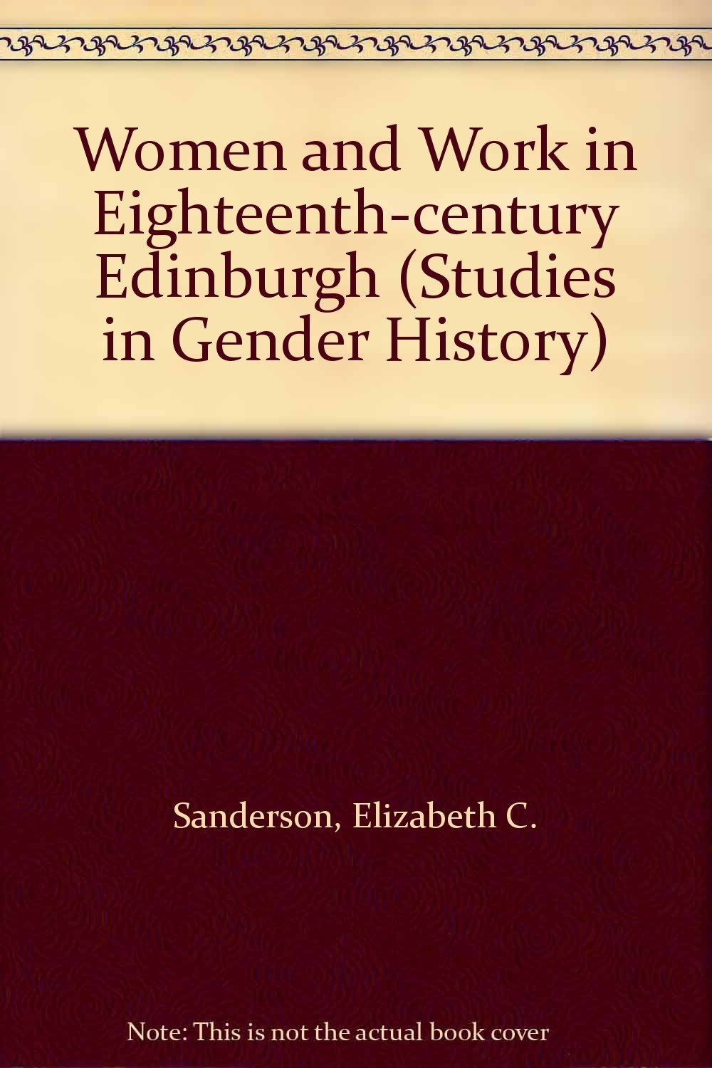Women and Work in Eighteenth-century Edinburgh (Studies in Gender History) Social Sciences