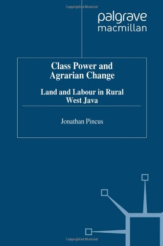 Class, Power, and Agrarian Change: Land and Labour in Rural West Java (Studies in the Economies of East and South-East Asia,) Books