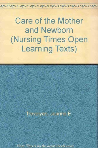 Care of the Mother and Newborn (Nursing Times Open Learning Texts S.) Medicine