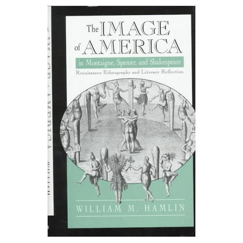 The Image of America in Montaigne, Spenser and Shakespeare: Renaissance Ethnography and Literary Reflection Contemporary literature