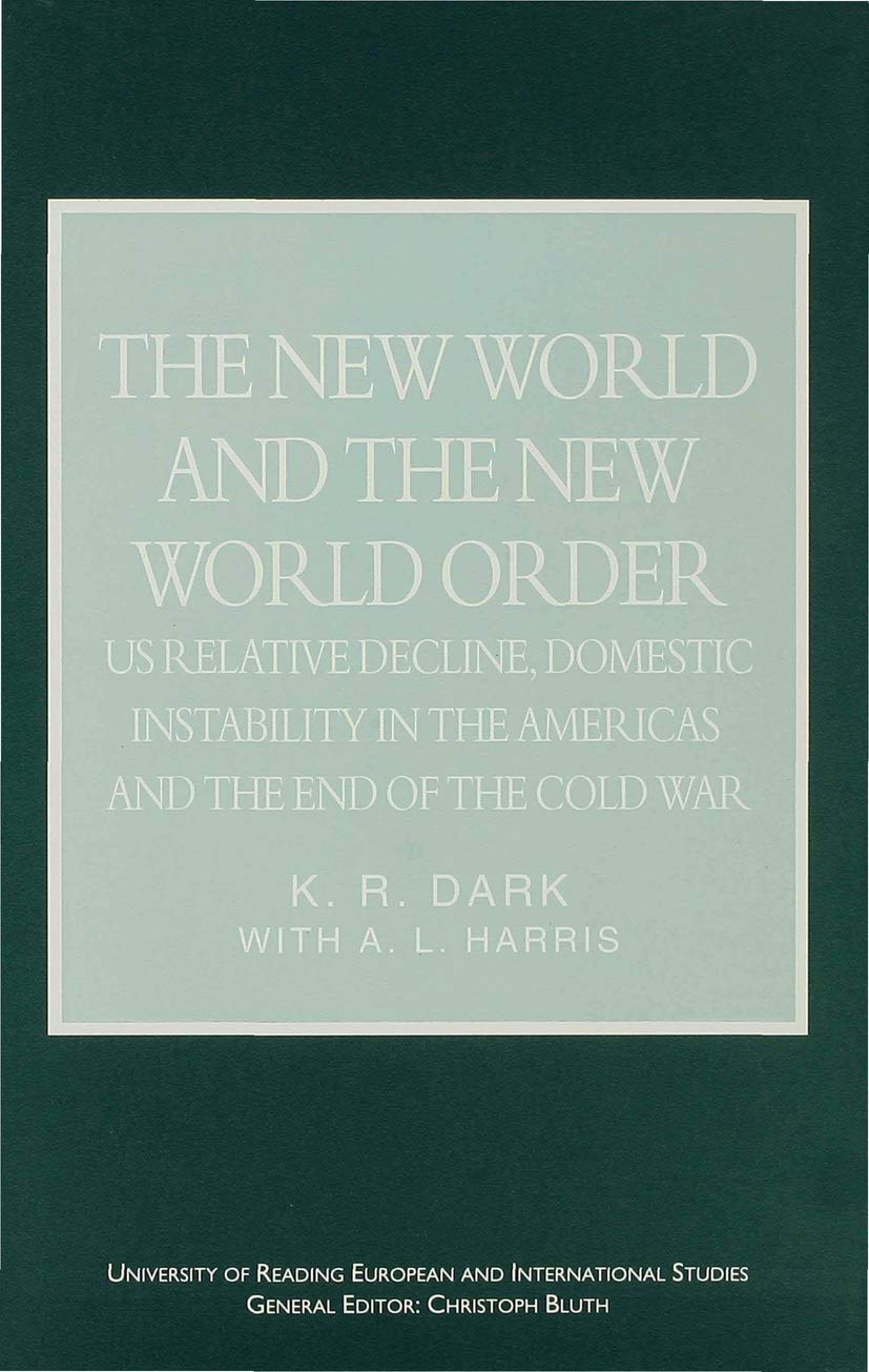 The New World and the New World Order: US Relative Decline, Domestic Instability in the Americas and the End of the Cold War (University of Reading European and International Studies) Law