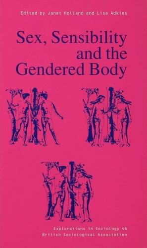 Sex, Sensibility and the Gendered Body (Explorations in Sociology) General education