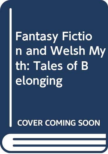Fantasy Fiction and Welsh Myth: Tales of Belonging Books