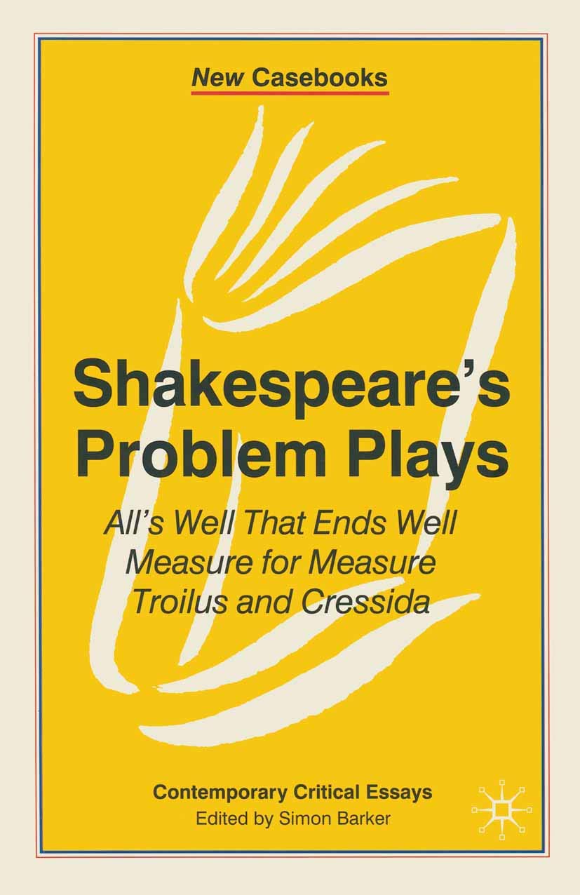 Shakespeare's Problem Plays: All's Well That Ends Well, Measure for Measure, Troilus and Cressida (New Casebooks) Contemporary literature