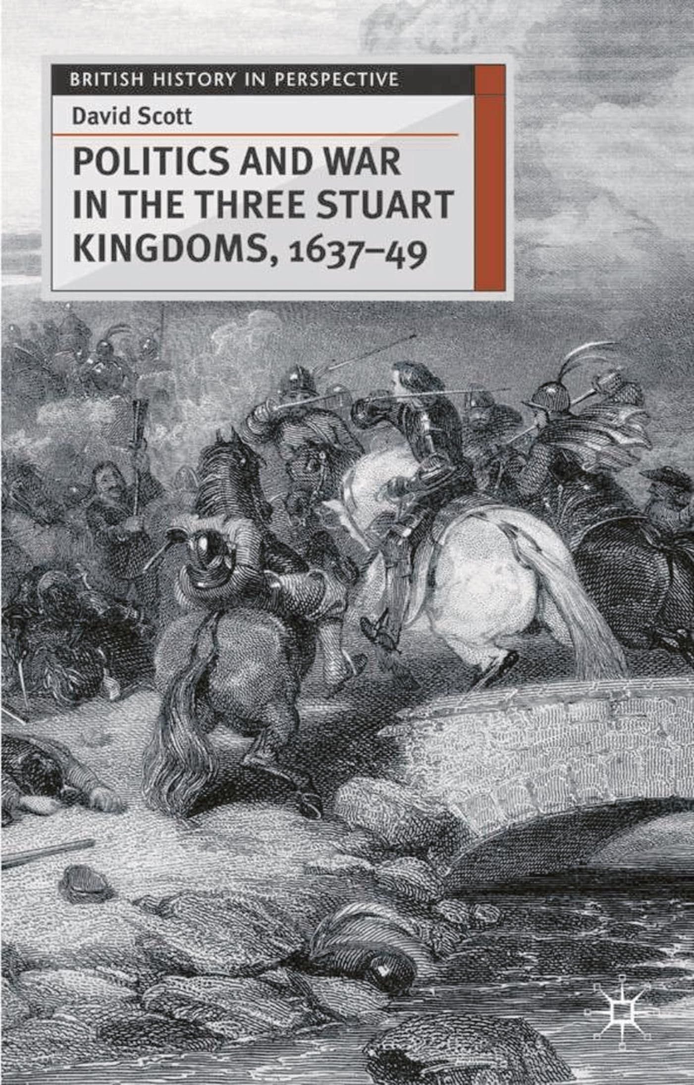 Politics and War in the Three Stuart Kingdoms, 1637-49 Politics & History