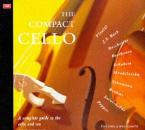 The Compact Cello: A Complete Guide to the Cello & Ten Great Composers book