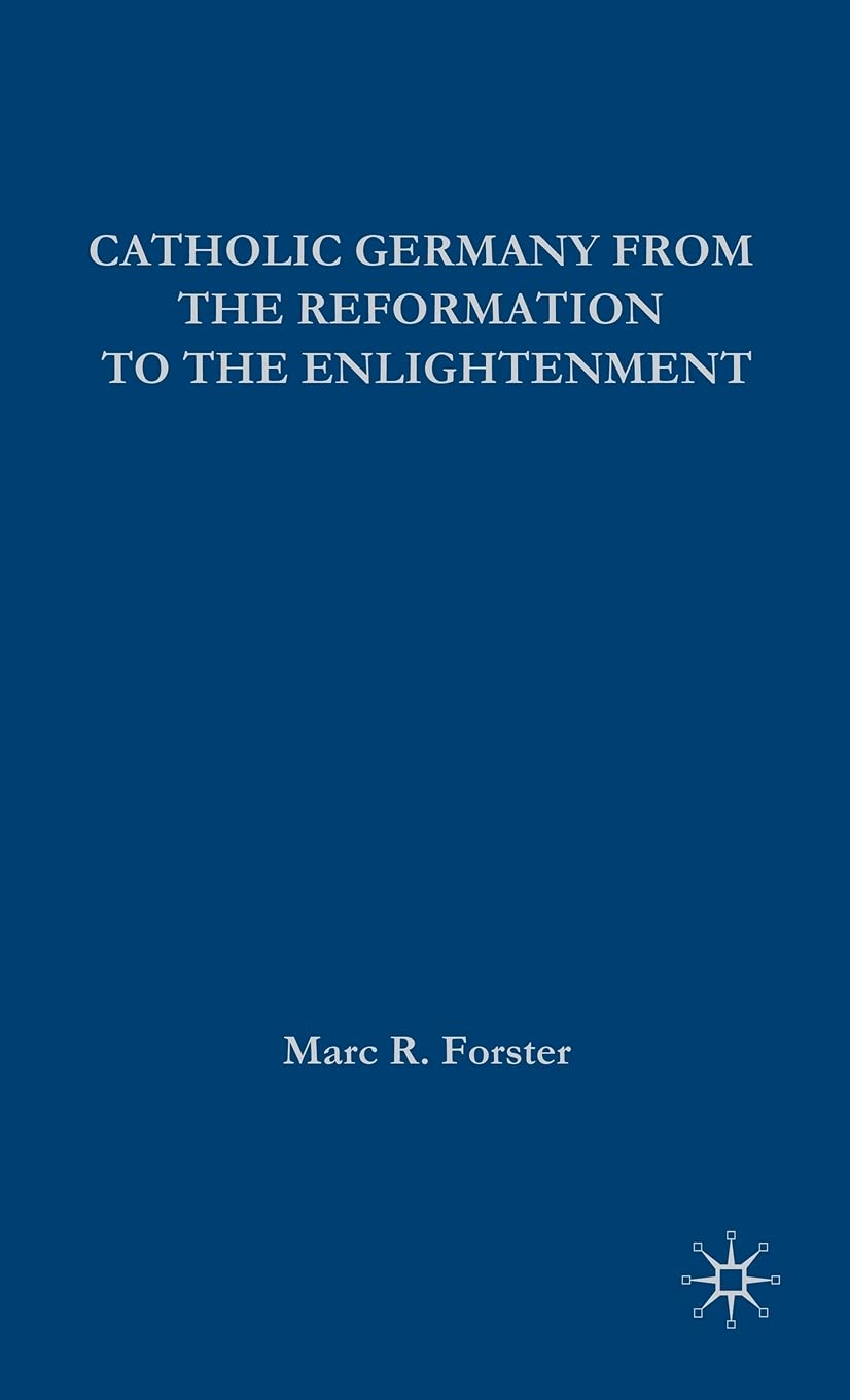 Catholic Germany from the Reformation to the Enlightenment Philosophy