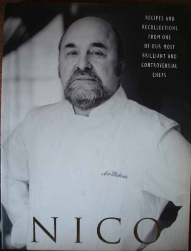 Nico: Recipes and Recollections from One Our Most Brilliant and Controversial Chefs book