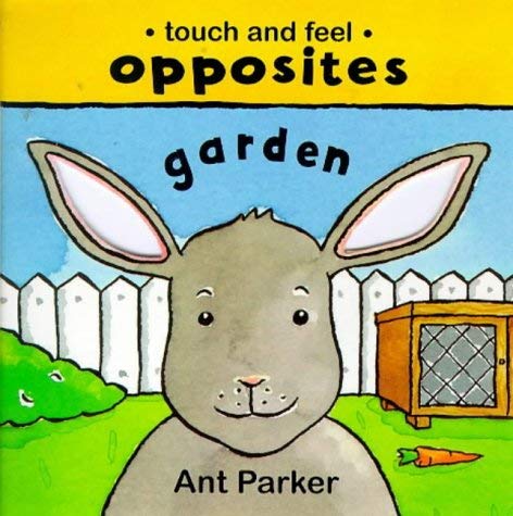 Opposites in the Garden (Touch & feel: Opposites) Parents & Children