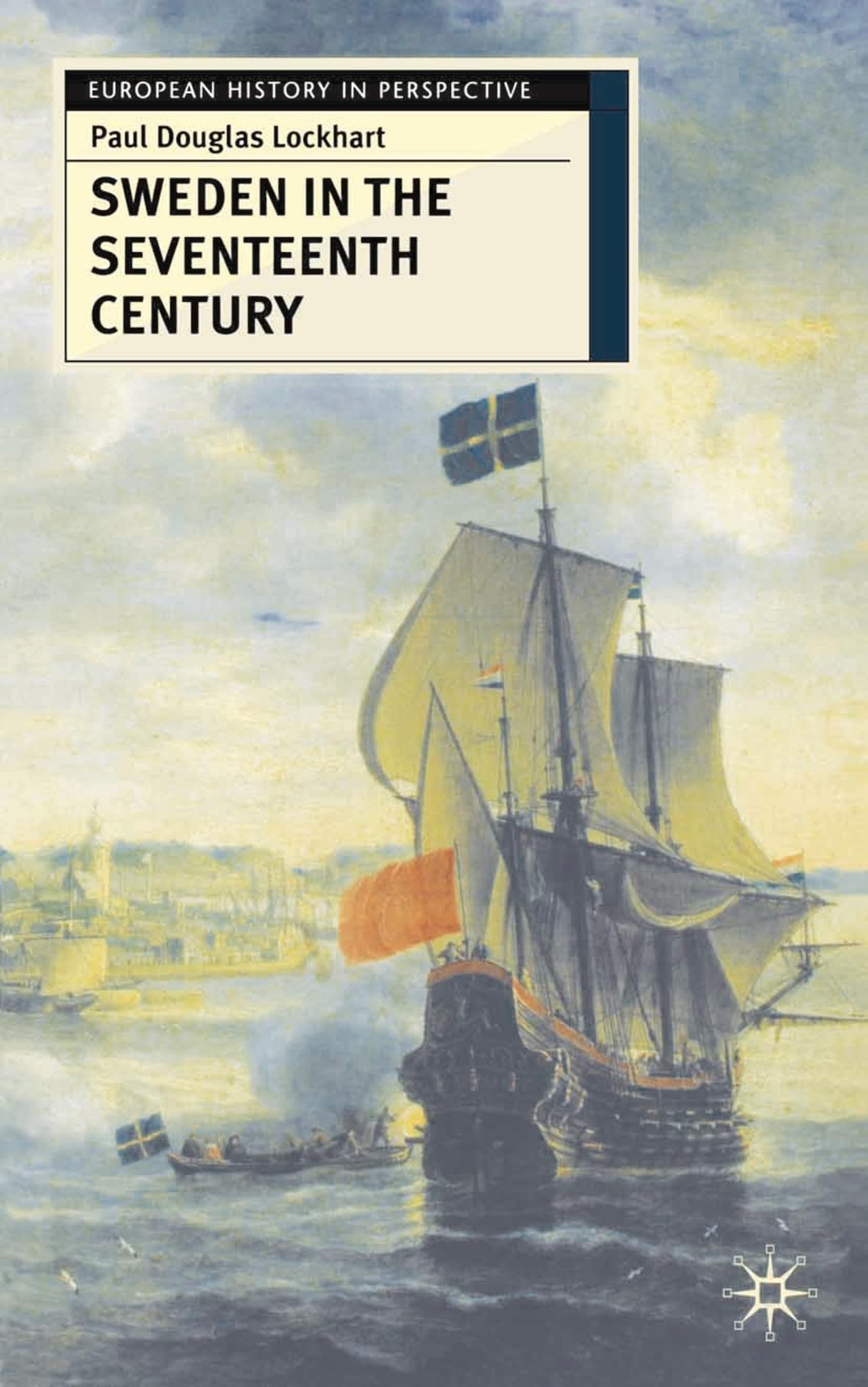 Sweden in the Seventeenth Century (European History in Perspective) Politics & History