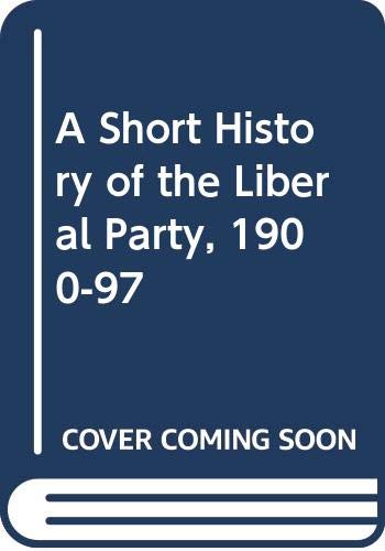 A Short History of the Liberal Party, 1900-97 Politics & History