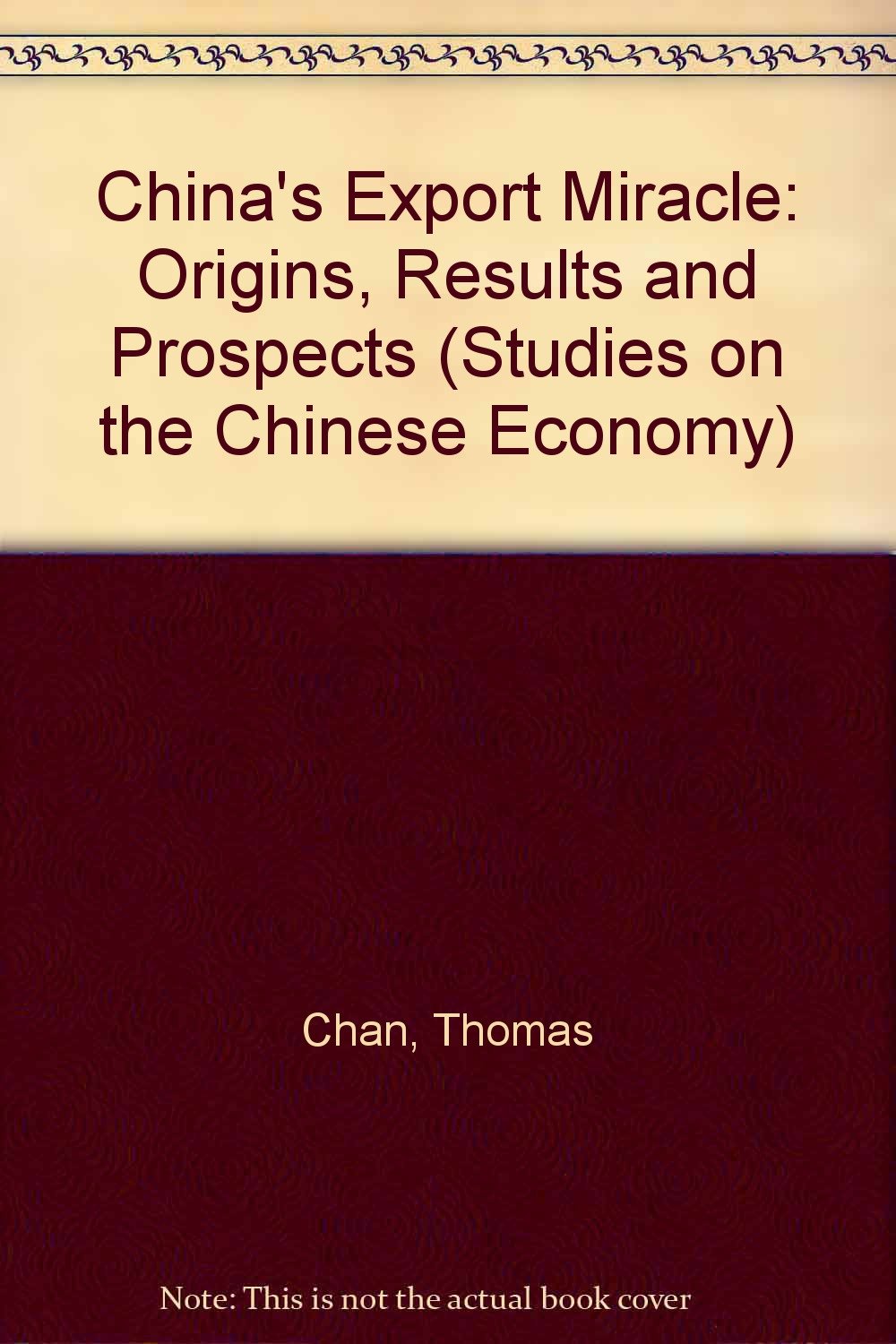 China's Export Miracle: Origins, Results and Prospects (Studies on the Chinese Economy) Business, Finance & Career