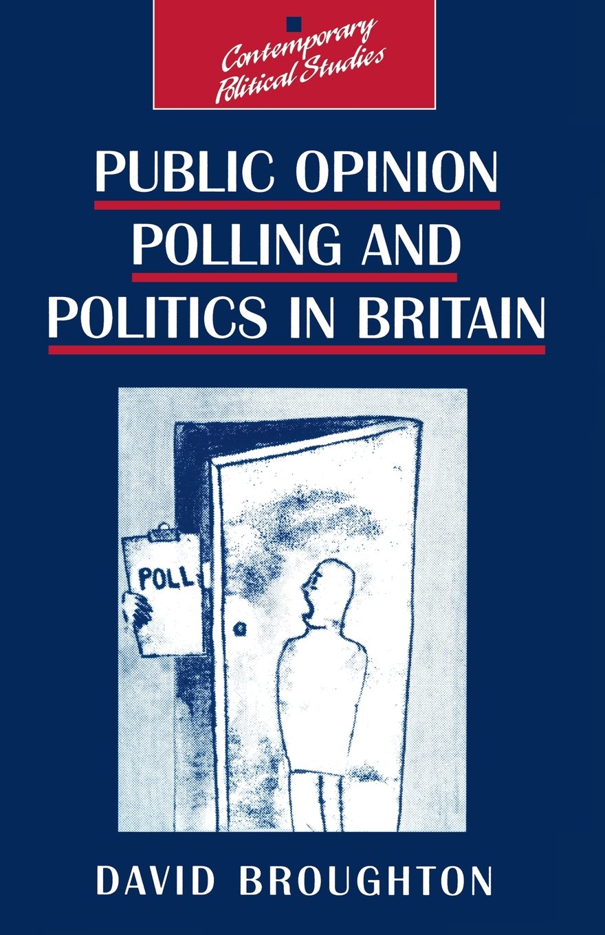 Public Opinion Polling and Politics in Britain (Contemporary Political Studies) Politics & History