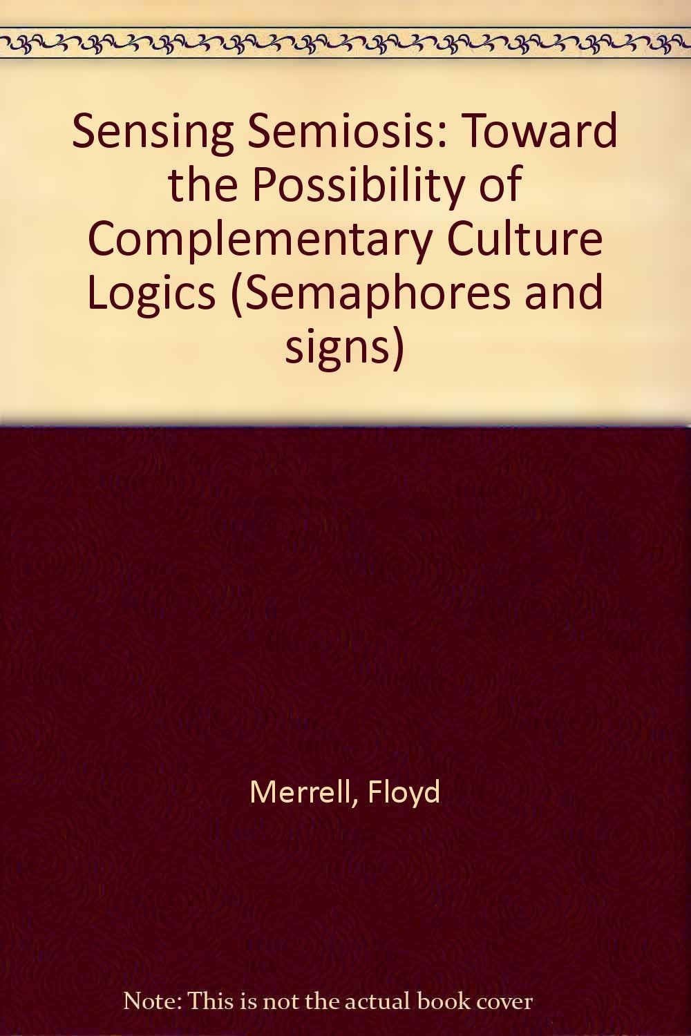 Sensing Semiosis: Toward the Possibility of Complementary Culture Logics Social Sciences