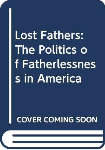 Lost Fathers: The Politics of Fatherlessness in America Partnership & Love