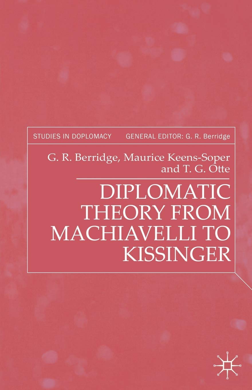 Diplomatic Theory From Machiavelli To Kissinger (Studies in Diplomacy) Law