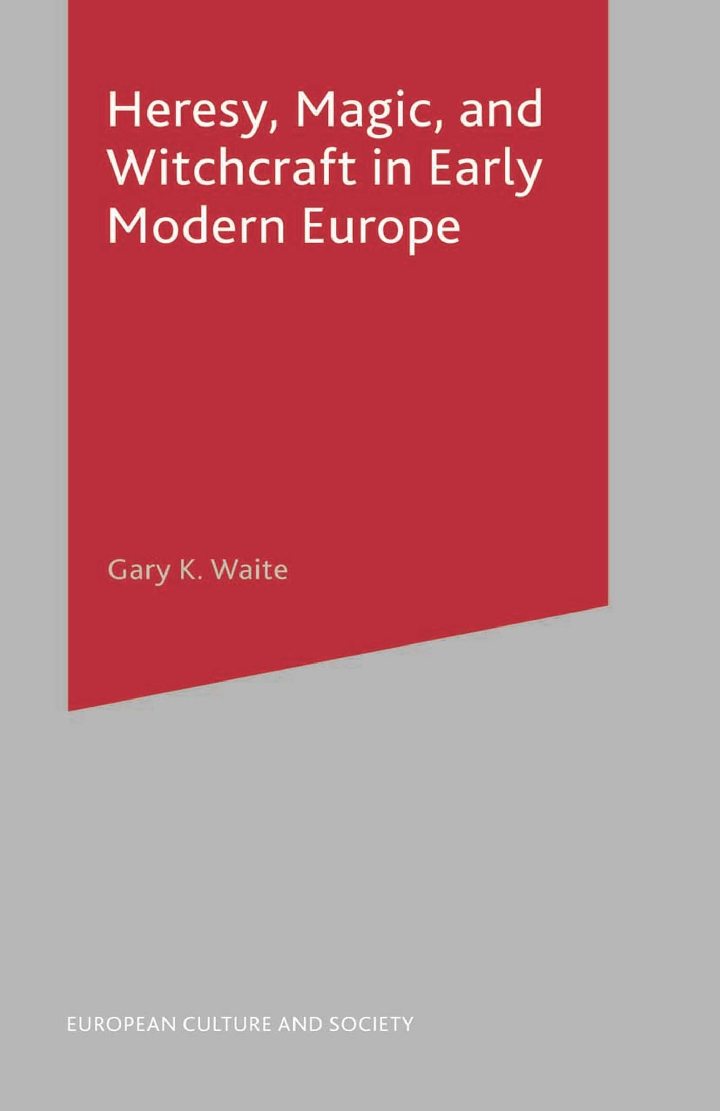 Heresy, Magic and Witchcraft in Early Modern Europe Politics & History