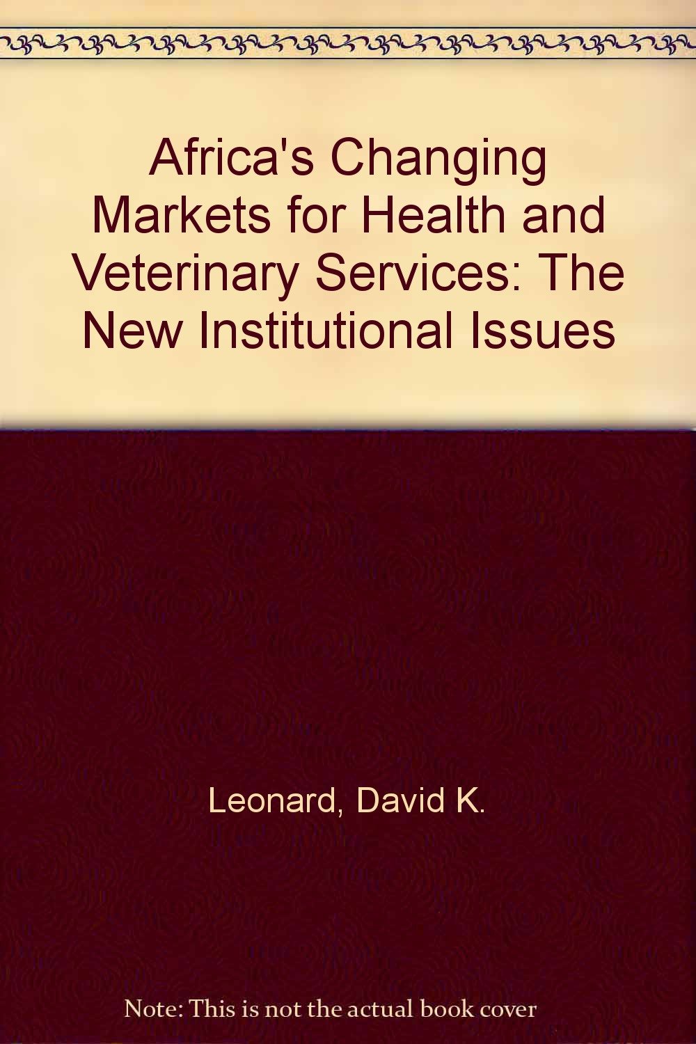 Africa's Changing Markets for Health and Veterinary Services: The New Institutional Issues Medicine