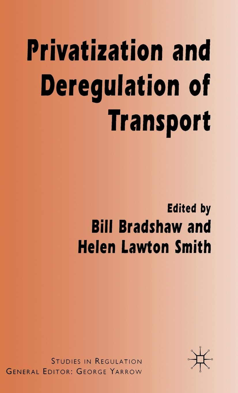 Privatization and Deregulation of Transport (Studies in Regulation) Law