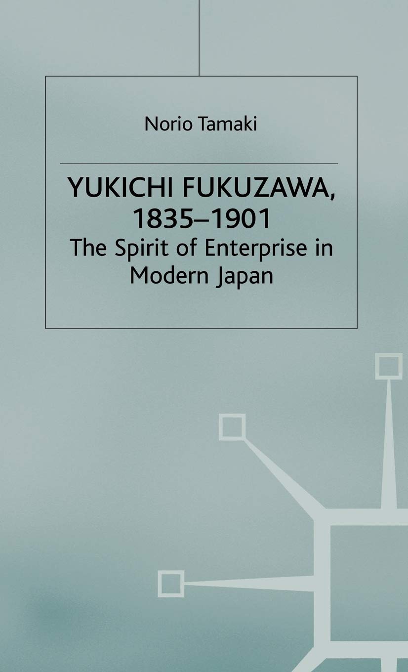 Yukichi Fukuzawa 1835-1901: The Spirit of Enterprise in Modern Japan Law
