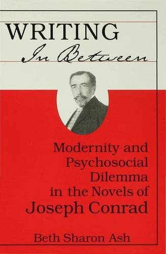 Writing in Between: Modernity and Psychosocial Dilemma in the Novels of Joseph Conrad: Modernity and Psychological Dilemma in the Novels of Joseph Conrad Contemporary literature Books