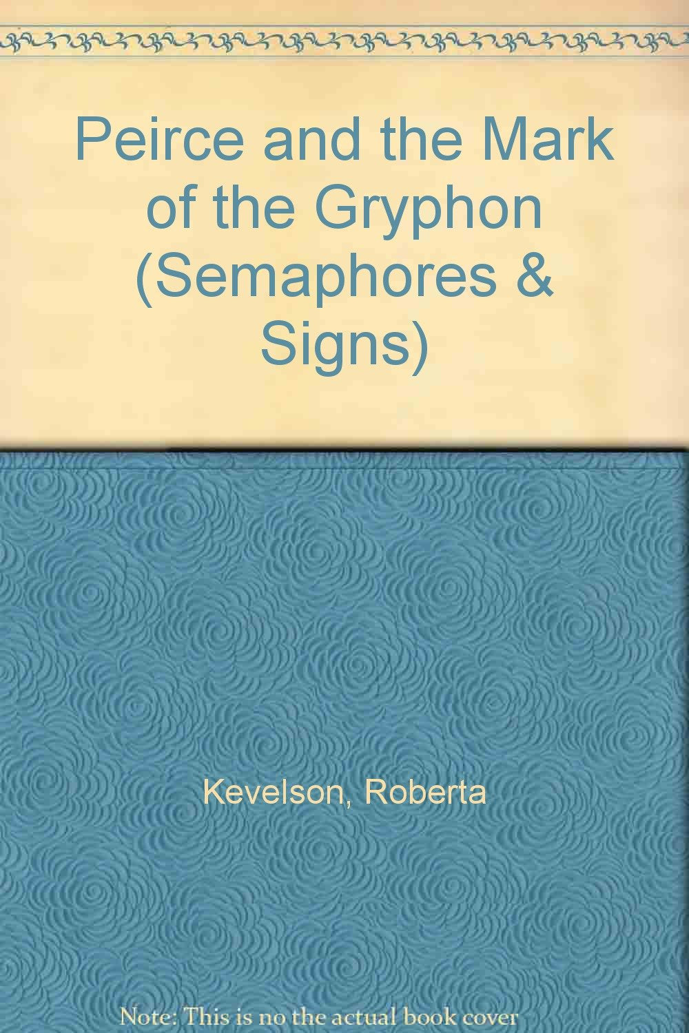 Peirce and the Mark of the Gryphon (Semaphores & Signs S.) Philosophy