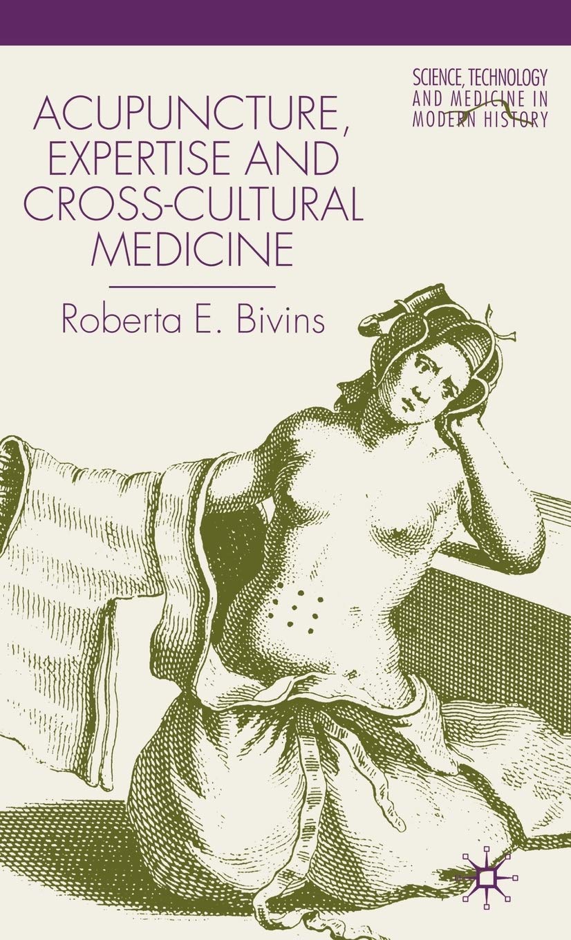 Acupuncture, Expertise and Cross-Cultural Medicine (Science, Technology and Medicine in Modern History) Medicine