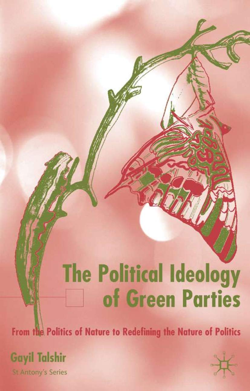 The Political Ideology of Green Parties: From the Politics of Nature to Redefining the Nature of Politics (St Antony's Series) Law