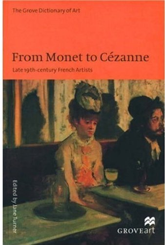 From Monet to Cezanne: Late 19th-century French Artists (New Grove Art S.) Film, Art & Culture