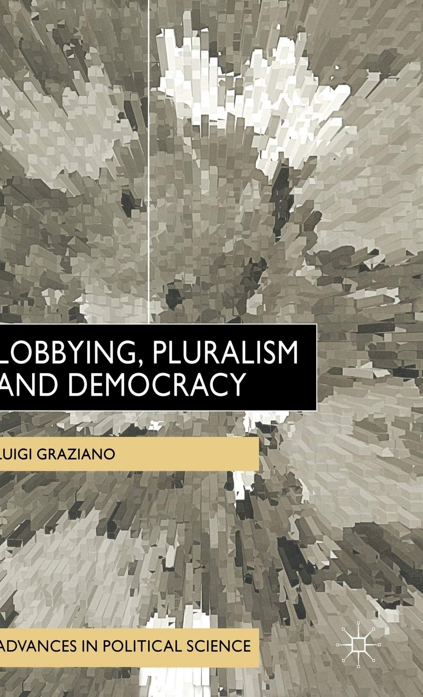 Lobbying, Pluralism and Democracy (Advances in Political Science) Law