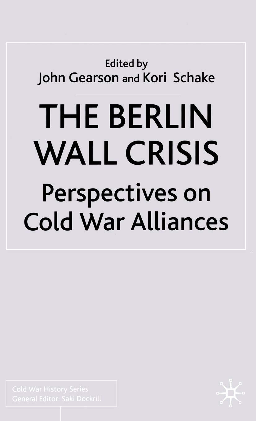 The Berlin Wall Crisis: Perspectives on Cold War Alliances (Cold War History) Law