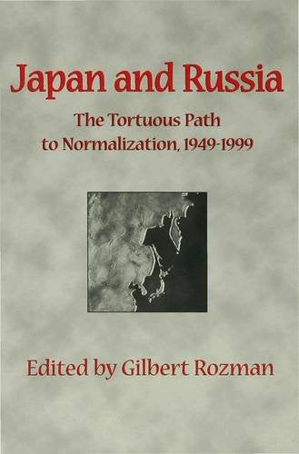 Japan and Russia: The Tortuous Path to Normalization 1949-1999 Politics & History