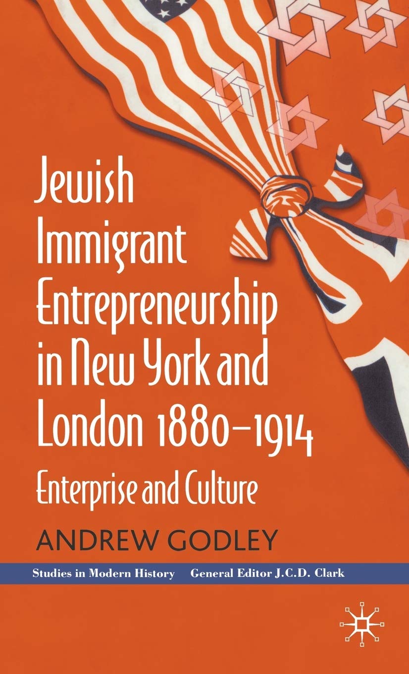 Jewish Immigrant Entrepreneurship in New York and London 1880-1914: Enterprise and Culture (Studies in Modern History) Law