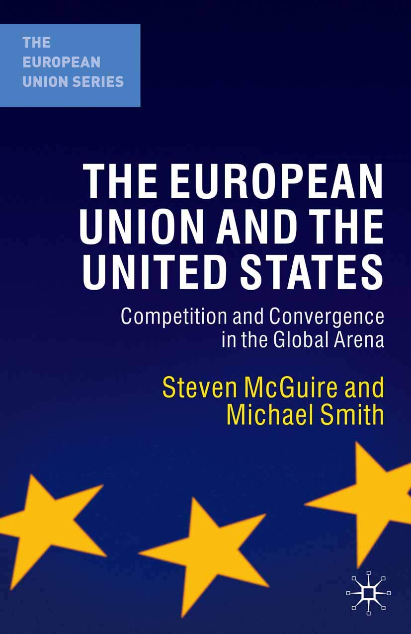The European Union and the United States: Competition and Convergence in the Global Arena (The European Union Series) Law