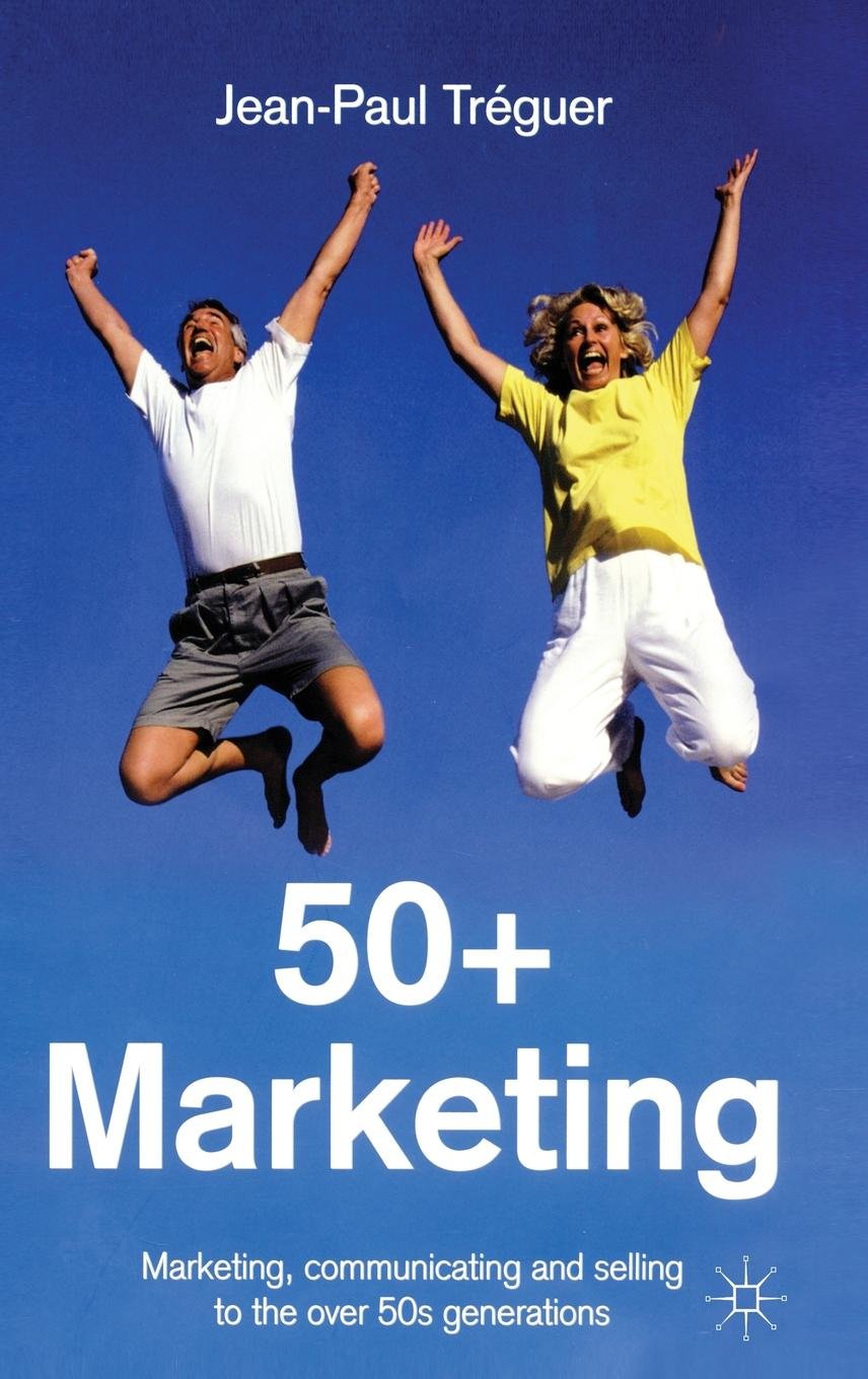 50+ Marketing: Marketing, Communicating and Selling to the over 50s Generations Law