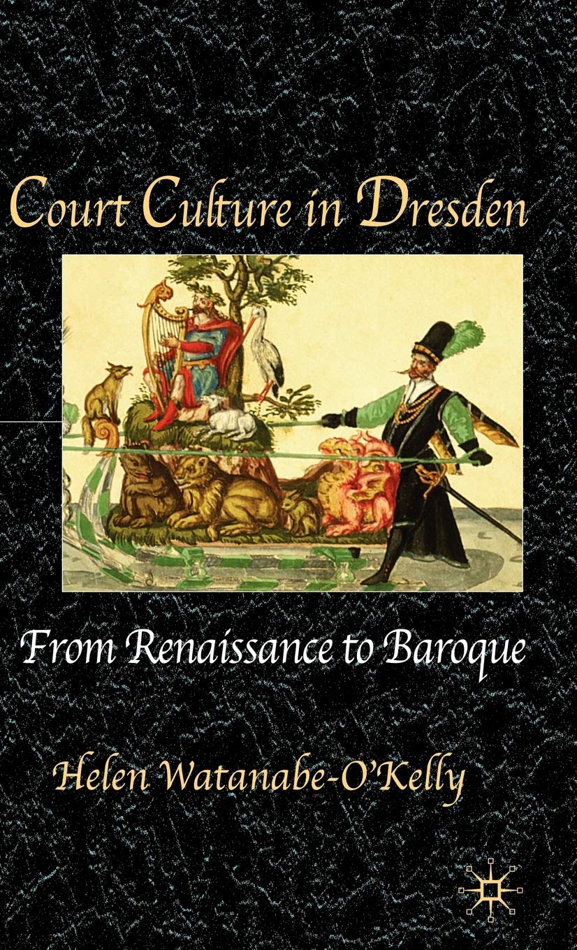 Court Culture in Dresden: From Renaissance to Baroque Law
