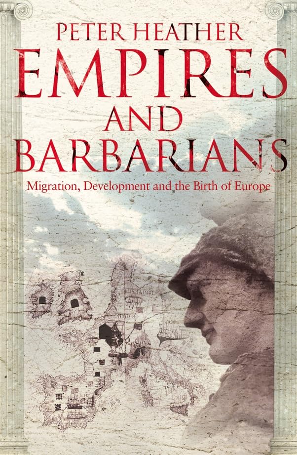 Empires and Barbarians: Migration, Development and the Birth of Europe Politics & History
